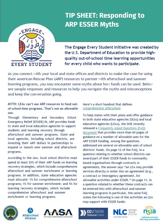 Picture of the front page of the Responding to ARP ESSER Myths tip sheet with a teal header, the Engage Every Student logo and the logos of the U.S. Department of Education and the five partners, Afterschool Alliance, The School Superintendents Association, the National Comprehensive Center at Westat, The National League of Cities and the National Summer Learning Association.